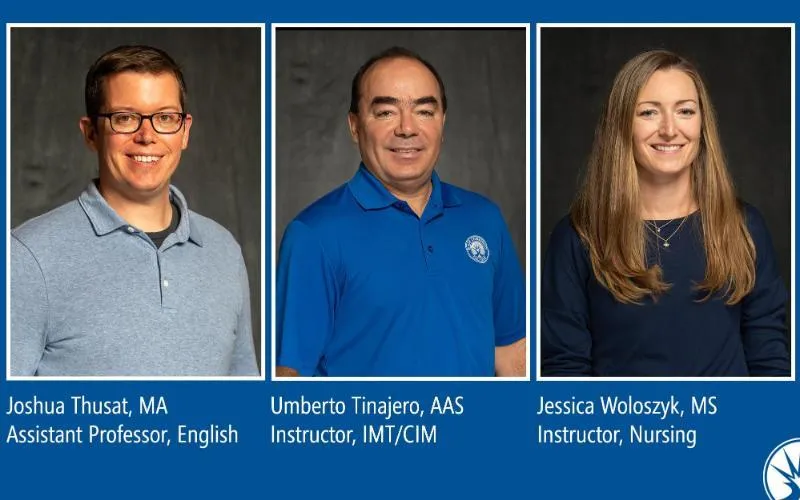 Joshua Thusat, MA, assistant professor of English; Umberto Tinajero, AAS, instructor of IMT/CIM; Jessica Woloszyk, MS, instructor of nursing